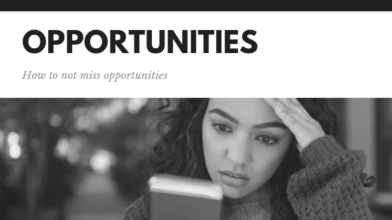 how to NOT miss opportunities