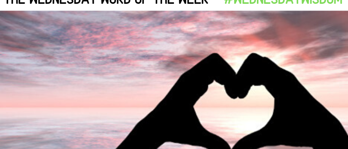 LOVE: The Wednesday Word of the Week #WednesdayWisdom