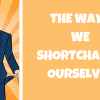 ways we shortchange ourself