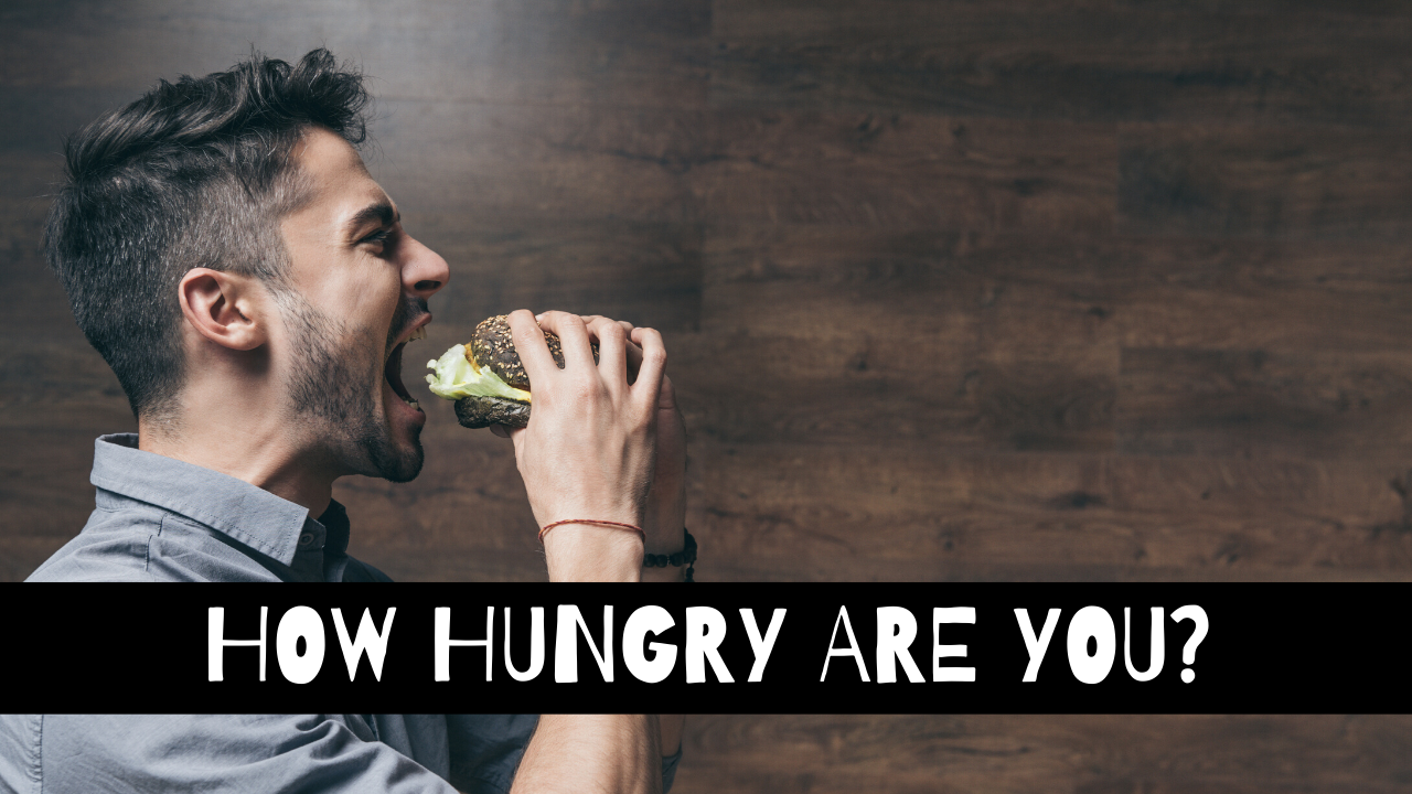 How Hungry Are You?