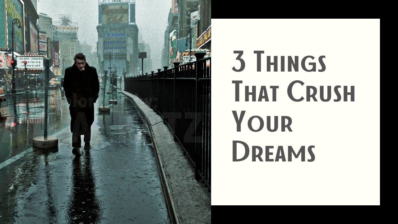 3 things that crush your dreams