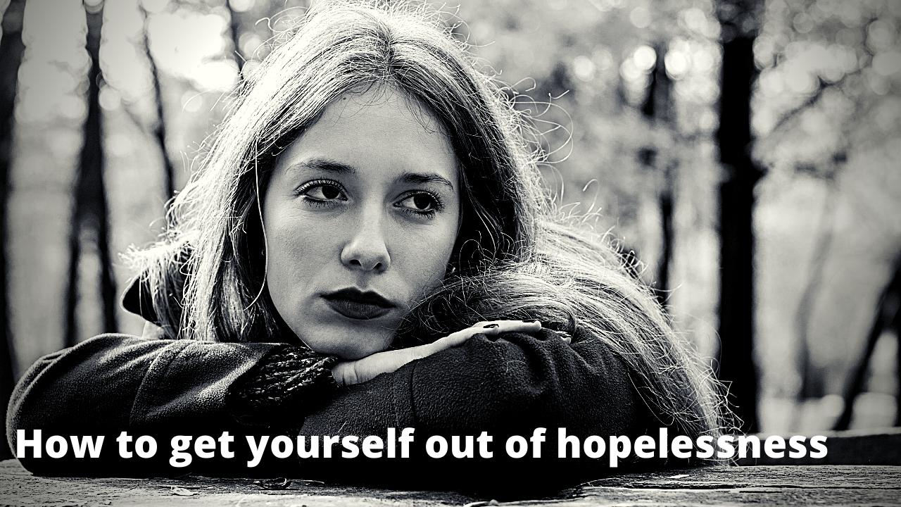 How to get yourself out of hopelessness 